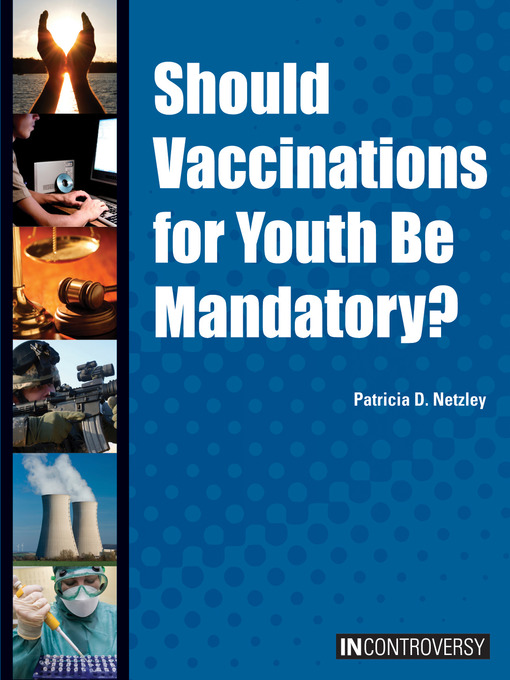 Title details for Should Vaccinations for Youth Be Mandatory? by Patricia Netzley - Available